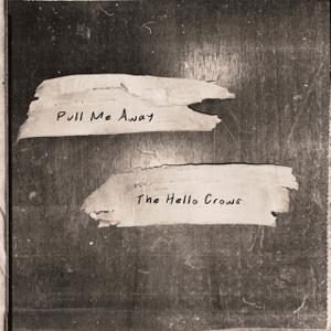 The Hello Crows — Pull Me Away