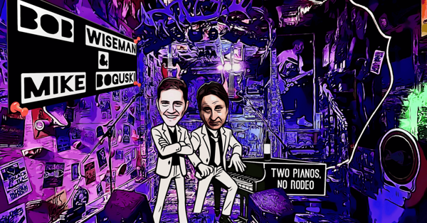 Two Pianos No Rodeo: Bob Wiseman & Mike Boguski