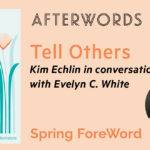 AfterWords Literary Festival Presents Kim Echlin: Tell Others