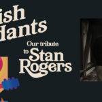 SOLD OUT! The Irish Descendants' Tribute To Stan Rogers - matinee