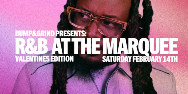 BUMP & GRIND R&B: VALENTINE’S AT THE MARQUEE