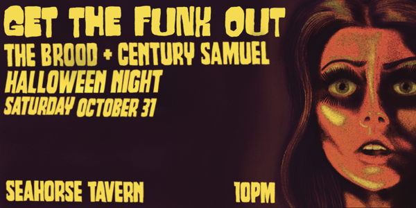 GET THE FUNK OUT: HALLOWEEN W/ THE BROOD & CENTURYSAMUEL