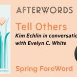 AfterWords Literary Festival Presents Kim Echlin: Tell Others