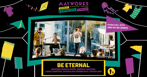 Mayworks presents Be Eternal